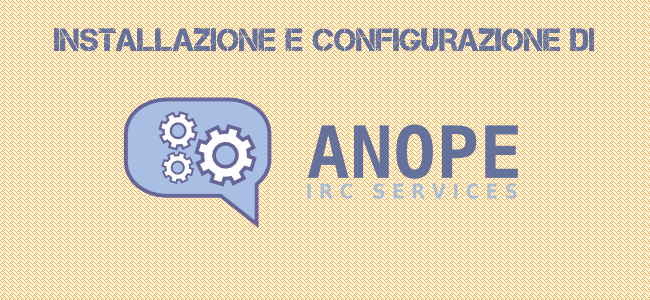 Anope IRC Services - Installazione e Configurazione